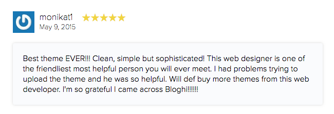 bloghi review: Best theme EVER!!! Clean, simple but sophisticated! This web designer is one of the friendliest most helpful person you will ever meet. I had problems trying to upload the theme and he was so helpful. Will def buy more themes from this web developer. I'm so grateful I came across Bloghi!!!!!!